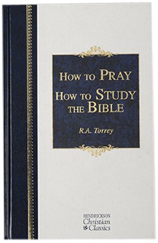 how to pray  how to study the bible hendrickson christian classics