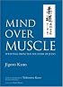 Mind Over Muscle: Writings from the Founder of Judo