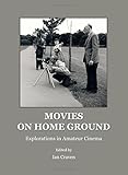 Movies on home ground : explorations in amateur cinema