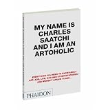 My Name Is Charles Saatchi and I Am an Artoholicpar Charles Saatchi