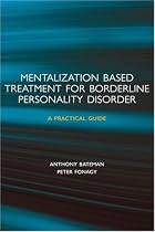 Mentalization-based Treatment for Borderline Personality Disorder: A Practical Guide