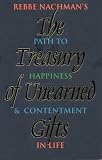 The Treasury of Unearned Gifts: Rebbe Nachman's Path to Happiness and Contentment in Life Chaim Kramer