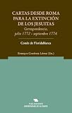 Cartas desde Roma para la extinción de los jesuítas. Correspondencia julio 1772 - septiembre 1774 (Historia) (Spanish Edition)