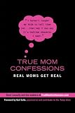 True Mom Confessions: Real Moms Get Real