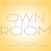 Own the Room: Discover Your Signature Voice to Master Your Leadership Presence | [Amy Jen Su, Muriel Maignan Wilkins]