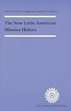 The New Latin American Mission History (Latin American Studies)