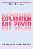 Explanation and Power: The Control of Human Behavior Morse Peckham