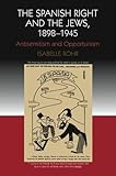 The Spanish right and the Jews, 1898-1945 : antisemitism and opportunism