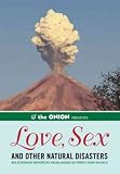 The Onion Presents: Love, Sex, and Other Natural Disasters: Relationship Reporting from Americas Finest News Source