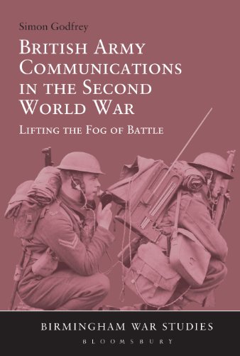 British Army Communications in the Second World War: Lifting the Fog of Battle (Birmingham War Studies)