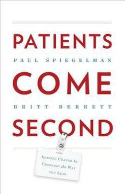 Paul Spiegelman: Patients Come Second : Leading Change by Changing the Way You Lead (Hardcover); 2013 Edition