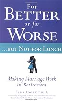 For Better or for WorseBut Not for Lunch : Making Marriage Work in Retirement