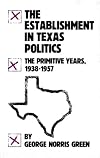 The Establishment in Texas Politics: The Primitive Years, 1938-1957
