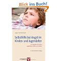 Selbsthilfe bei Angst im Kindes- und Jugendalter: Ein Ratgeber f�r Kinder, Jugendliche, Eltern und Erzieher
