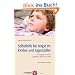 Selbsthilfe bei Angst im Kindes- und Jugendalter: Ein Ratgeber f�r Kinder, Jugendliche, Eltern und Erzieher