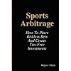 Sports Arbitrage - How To Place Riskless Bets & Create Tax-Free Investments