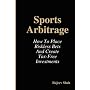 Sports Arbitrage - How To Place Riskless Bets & Create Tax-Free Investments