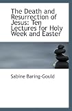 The Death and Resurrection of Jesus: Ten Lectures for Holy Week and Easter