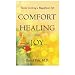 Comfort Healing and Joy: Secrets to living a magnificent life