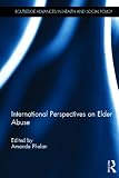 International Perspectives on Elder Abuse (Routledge Advances in Health and Social Policy)