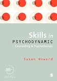 Skills in Psychodynamic Counselling and Psychotherapy (Skills in Counselling & Psychotherapy Series)