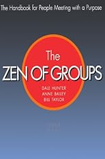 Zen of Groups: A Handbook for People Meeting With a Purpose