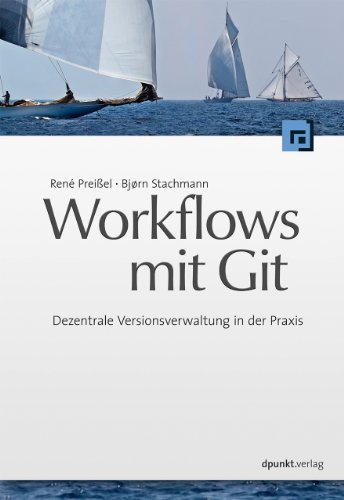 Workflows mit Git: Dezentrale Versionsverwaltung in der Praxis