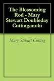 The Blossoming Rod - Mary Stewart Doubleday Cutting.mobi