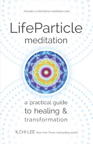 LifeParticle Meditation: A Practical Guide to Healing and Transformation