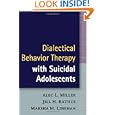 Dialectical Behavior Therapy with Suicidal Adolescents by Alec L. Miller PsyD, Jill H. Rathus Phd, Marsha M. Linehan Phd ABPP, and MD Charles R. Swenson