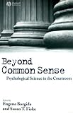 Beyond Common Sense: Psychological Science in the Courtroom