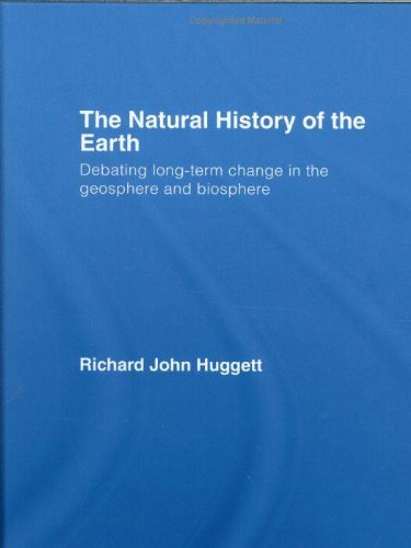 The Natural History of Earth: Debating Long-Term Change in the Geosphere and Biosphere (Routledge Studies in Physical Geography and Environment) On Sale