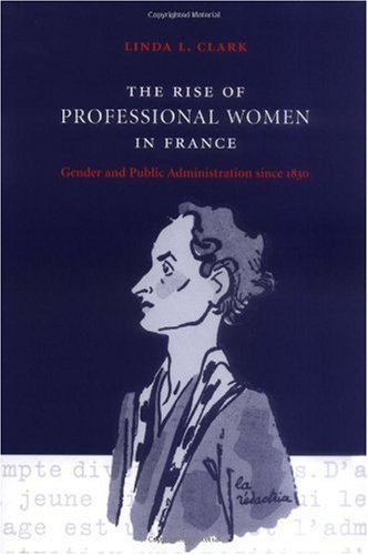 The Rise of Professional Women in France: Gender and Public Administration since 1830