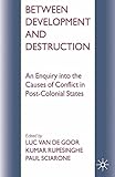 Between development and destruction : an enquiry into the causes of conflict in post-colonial states