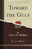 Toward the Gulf (Classic Reprint)