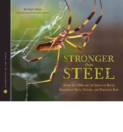 [(Stronger Than Steel: Spider Silk DNA and the Quest for Better Bulletproof Vests, Sutures, and Parachute Rope )] [Author: Bridget Heos] [Apr-2013]