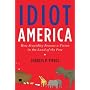 Idiot America: How Stupidity Became a Virtue in the Land of the Free