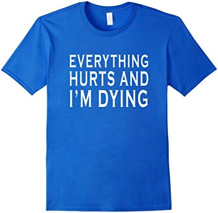 Everything Hurts &amp; I'm Dying Funny Running Bright T-Shirt - Male XL - Royal Blue