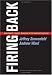 Firing Back: How Great Leaders Rebound After Career Disasters