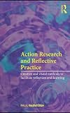 Action research and reflective practice : creative and visual methods to facilitate reflection and learning