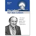 Ein Leben f�r das Leben: Ein Arzt k�mpft gegen den atomaren Wahnsinn