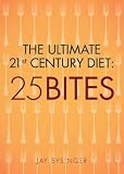 The Ultimate 21st Century Diet: 25 Bites