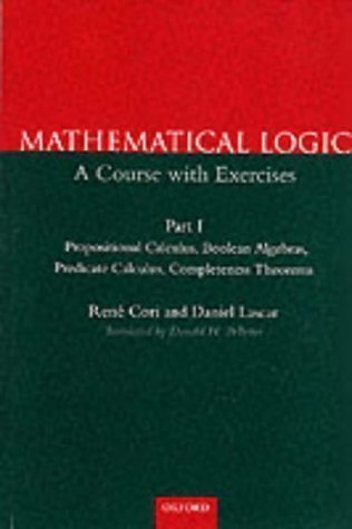 Mathematical Logic: Part 1: Propositional Calculus, Boolean Algebras, Predicate Calculus, Completeness Theorems: A Course with Exercises: ... Calculus, Completeness Theorems Pt.1 by Cori, Ren? Lascar, Daniel published by OUP Oxford (2000)