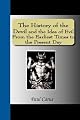 The History of the Devil and the Idea of Evil From the Earliest Times to the Present Day