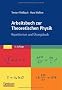 Arbeitsbuch zur Theoretischen Physik: Repetitorium und �bungsbuch