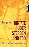 Diktate &uuml;ber Sterben und Tod: Mit der Totenrede von Max Frisch - Peter Noll