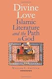 Divine Love: Islamic Literature and the Path to God