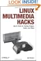 Linux Multimedia Hacks: Tips & Tools for Taming Images, Audio, and Video