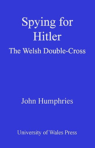 Spying for Hitler: The Welsh Double-Cross