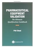 Pharmaceutical Equipment Validation: The Ultimate Qualification Guidebook